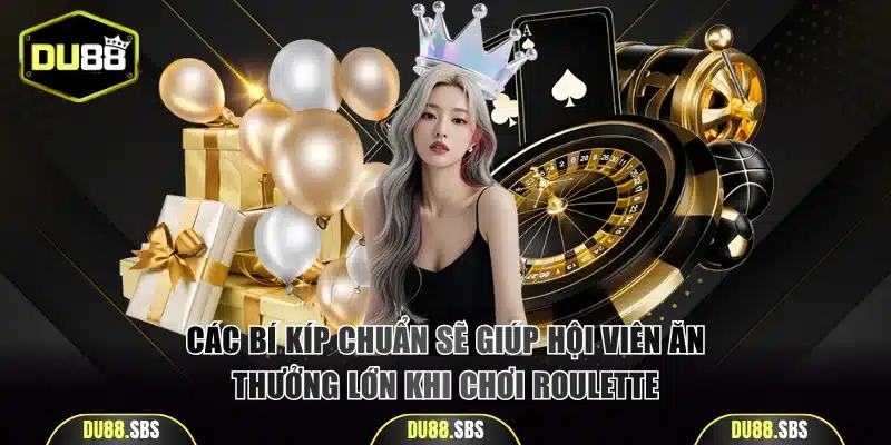 Bí kíp giúp hội viên ăn thưởng lớn khi chơi Roulette