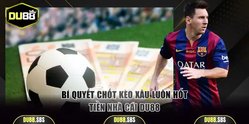 Bí quyết chốt kèo xâu luôn hốt tiền nhà cái DU88