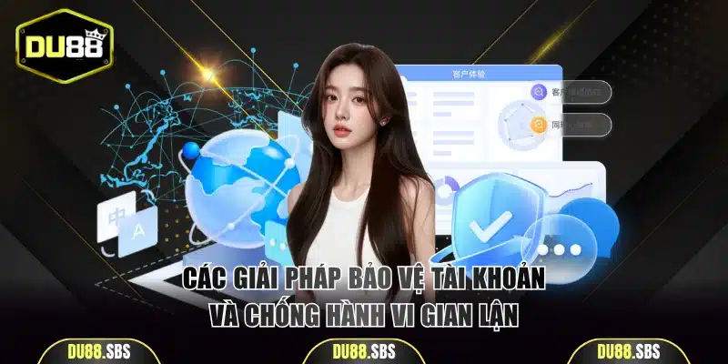 Các giải pháp bảo vệ tài khoản và chống hành vi gian lận