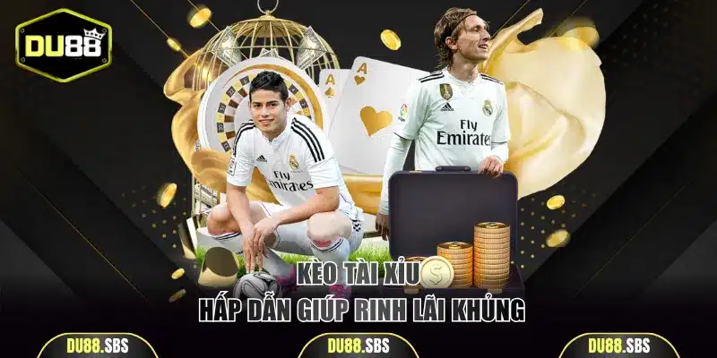 Kèo Tài Xỉu hấp dẫn giúp rinh lãi khủng