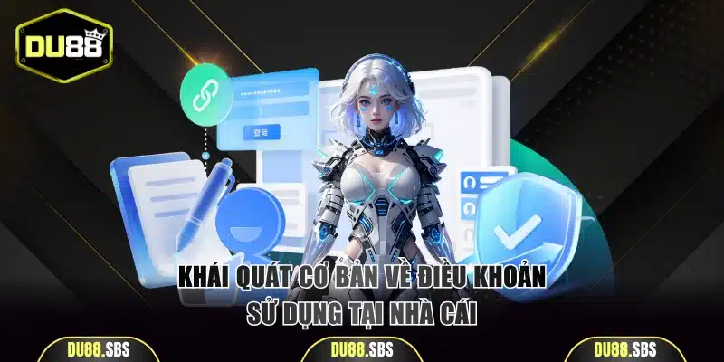 Khái quát cơ bản về điều khoản sử dụng tại nhà cái