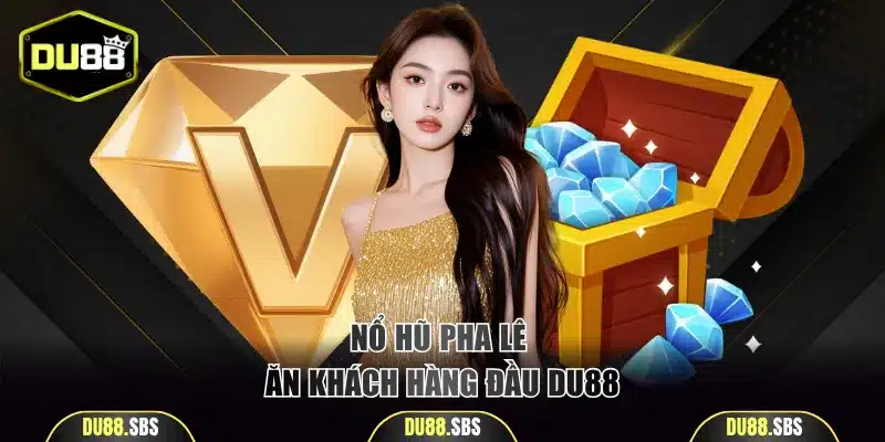 Nổ hũ Pha Lê ăn khách hàng đầu tại DU88