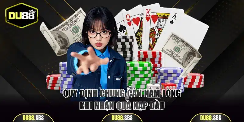 Quy định chung cần nằm lòng khi nhận quà nạp đầu