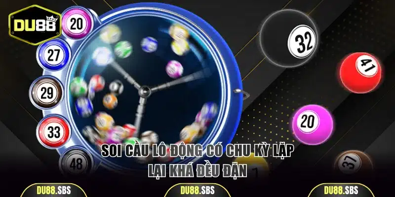 Soi cầu lô động có chu kỳ lặp lại khá đều đặn