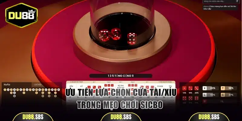Ưu tiên lựa chọn cửa Tài/Xỉu trong mẹo chơi Sicbo