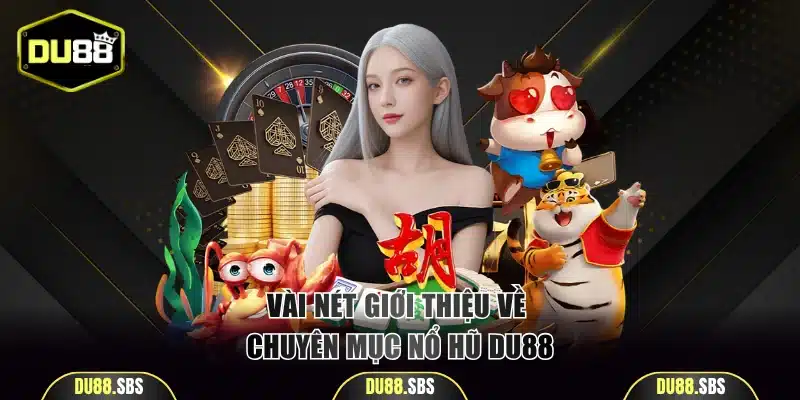 Vài nét giới thiệu về chuyên mục nổ hũ DU88