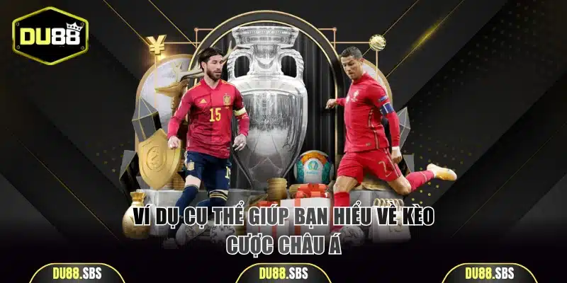 Ví dụ cụ thể giúp bạn hiểu về kèo cược Châu Á